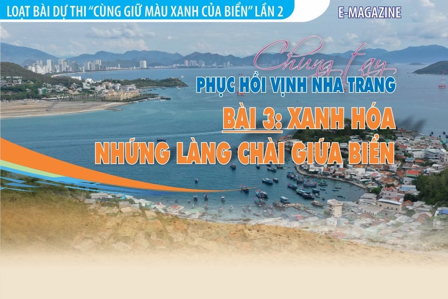 E-Magazine: Chung tay phục hồi vịnh Nha Trang - Bài 3: Xanh hóa những làng chài giữa biển